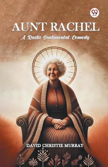Aunt Rachel a Rustic Sentimental Comedy