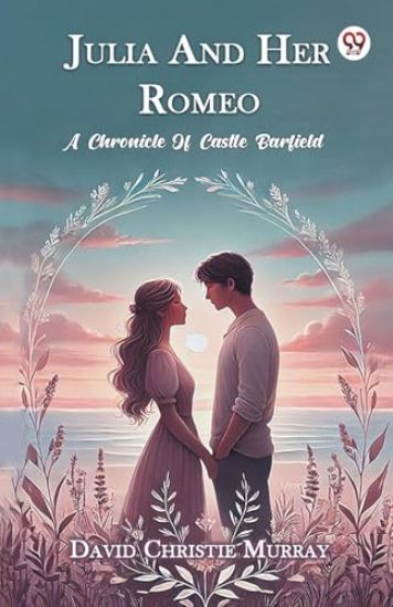 Julia and Her Romeo a Chronicle of Castle Barfield