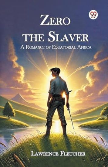 Zero the Slaver a Romance of Equatorial Africa
