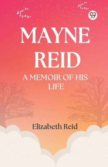 Mayne Reid a Memoir of His Life