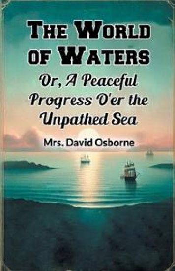 The World of WatersOr, A Peaceful Progress O'er the Unpathed Sea (Edition2024)