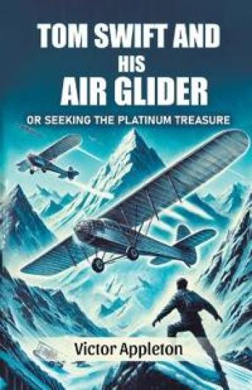 Tom Swift And His Air GliderOr Seeking the Platinum Treasure (Edition2024)