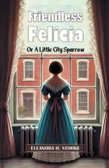 Friendless FeliciaOr A Little City Sparrow (Edition2024)