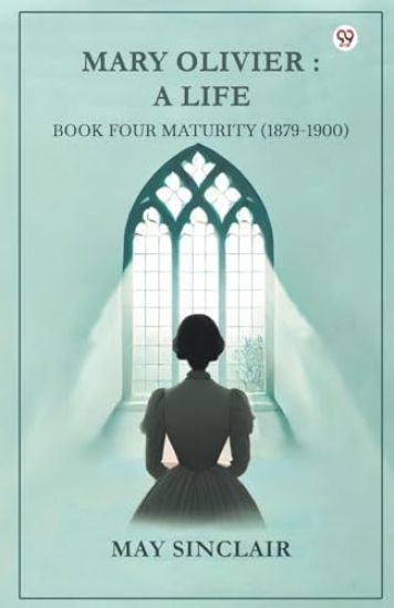 Mary Olivier- a Life Book Four Maturity (1879-1900)