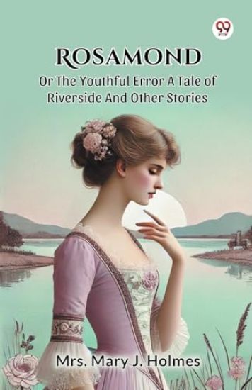 Rosamond or the Youthful Error a Tale of Riverside and Other Stories