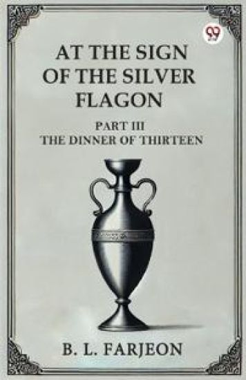 At the Sign of the Silver Flagon Part III the Dinner of Thirteen