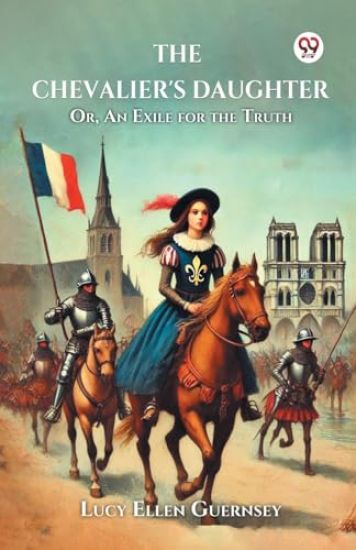 The Chevalier's Daughter or, an Exile for the Truth