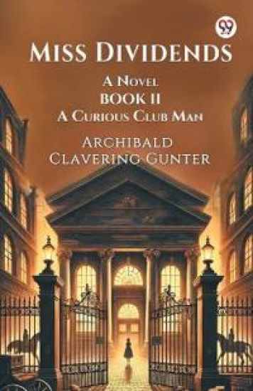 Miss Dividends A Novel Book II A Curious Club Man