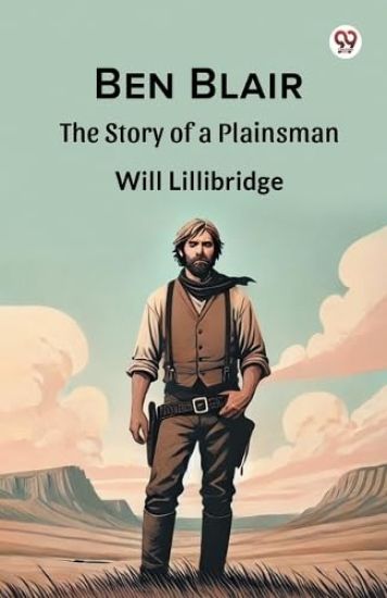 Ben Blair The Story of a Plainsman