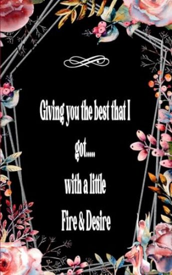 Giving you the best that I got.....