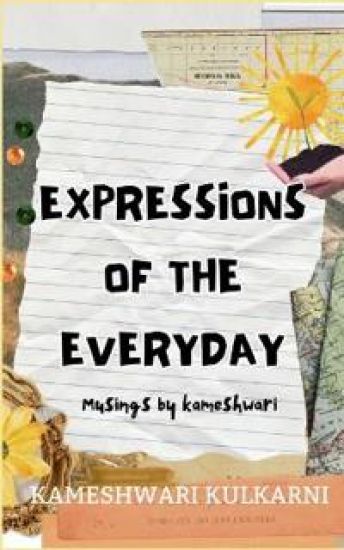 Musings Of Kameshwari-Expressions Of The Everyday.