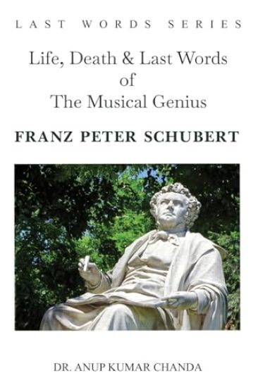 Life, Death & Last Words of The Musical Genius Franz Peter Schubert