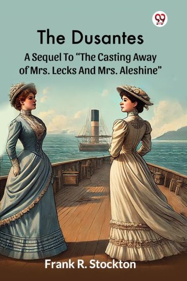 The Dusantes A Sequel To "The Casting Away Of Mrs. Lecks And Mrs. Aleshine"