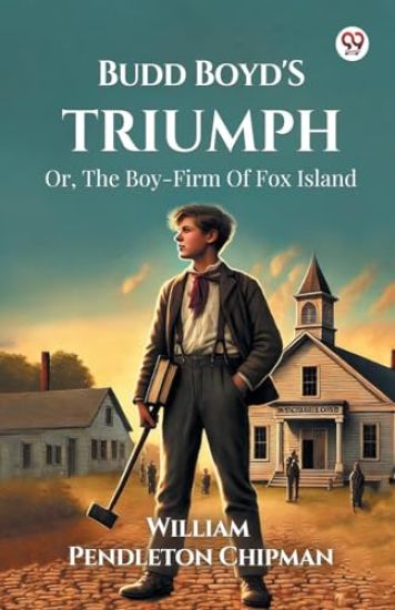 Budd Boyd's Triumph Or, The Boy-Firm Of Fox Island