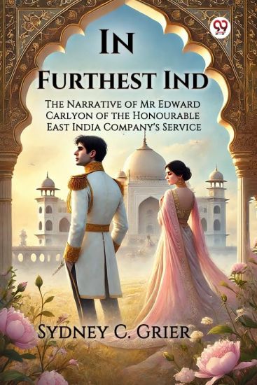 In Furthest Ind The Narrative of Mr Edward Carlyon of the Honourable East India Company's Service