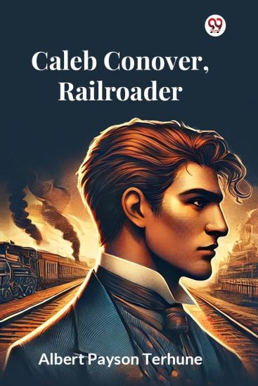 Caleb Conover, Railroader