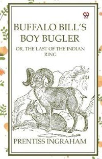 Buffalo Bill's Boy Bugler Or, The Last Of The Indian Ring
