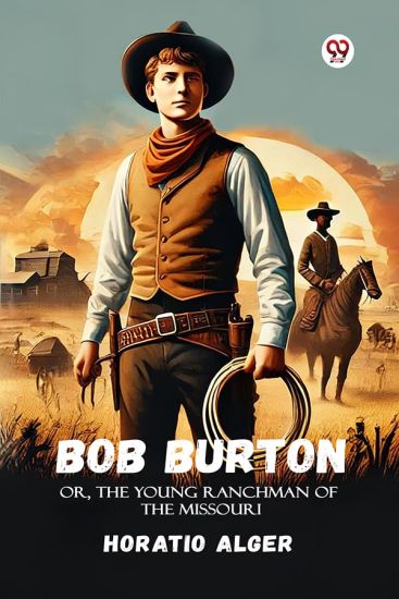 Bob Burton Or, The Young Ranchman Of The Missouri