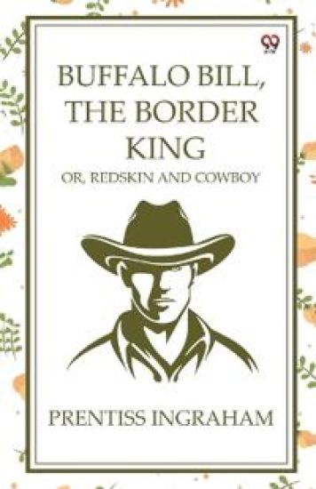 Buffalo Bill, The Border King Or, Redskin And Cowboy