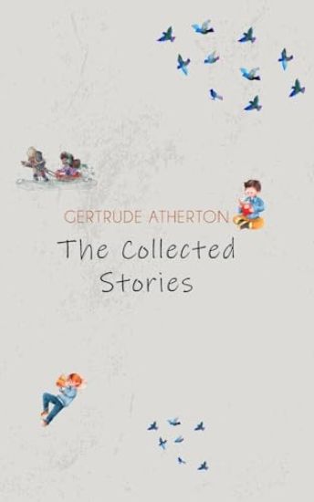 The Collected Stories of Gertrude Atherton