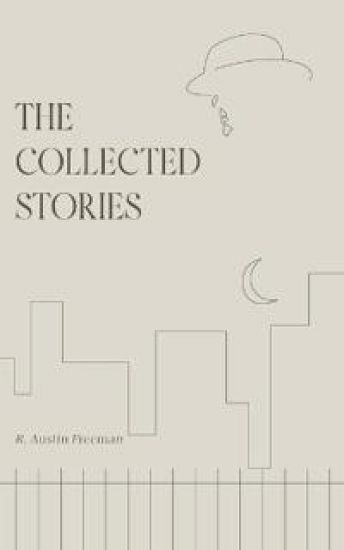 The Collected Stories of R. Austin Freeman