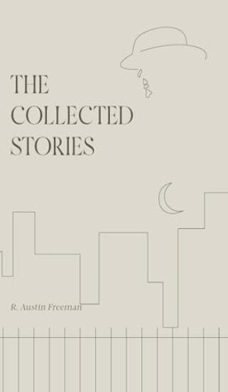 The Collected Stories of R. Austin Freeman