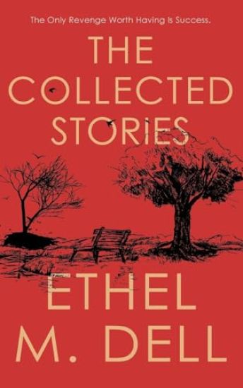 The Collected Stories of Ethel M. Dell