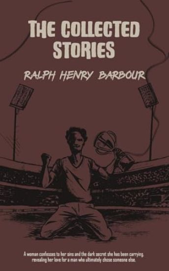 The Collected Stories of Ralph Henry Barbour