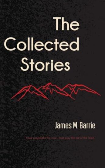 The Collected Stories of James M. Barrie