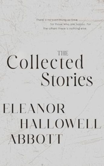 The Collected Stories of Eleanor Hallowell Abbott