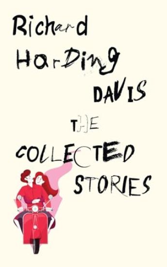 The Collected Stories of Richard Harding Davis