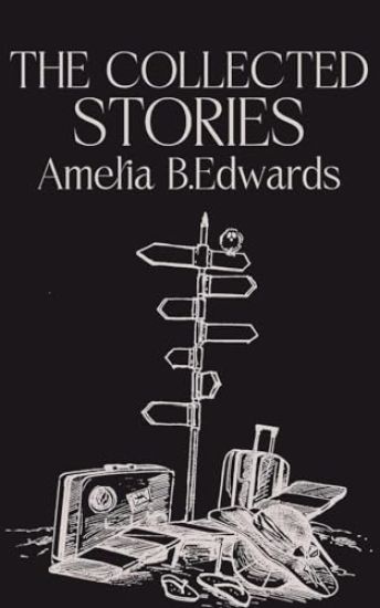 The Collected Stories of Amelia B.Edwards
