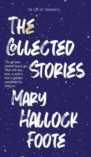 The Collected Stories of Mary Hallock Foote