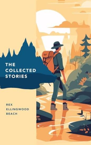 The Collected Stories of Rex Ellingwood Beach