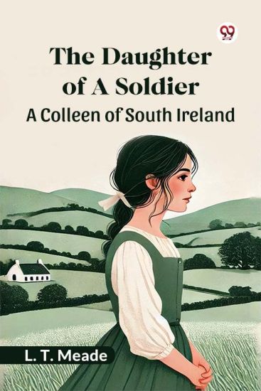 The Daughter Of A SoldierA Colleen of South Ireland (Edition1)