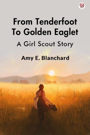 From Tenderfoot To Golden EagletA Girl Scout Story (Edition1)