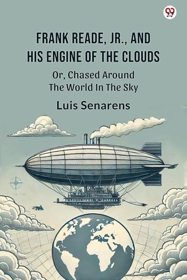 Frank Reade, Jr., And His Engine Of The CloudsOr, Chased Around The World In The Sky (Edition1)