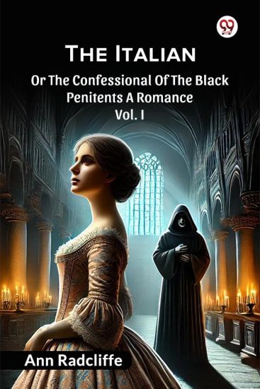 The ItalianOr The Confessional Of The Black Penitents A Romance Vol. I (Edition1)