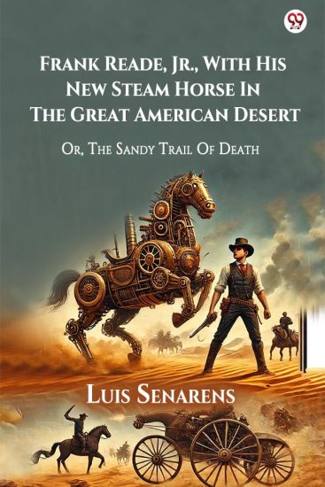 Frank Reade, Jr., With His New Steam Horse In The Great American DesertOr, The Sandy Trail Of Death (Edition1)