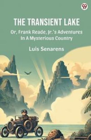 The Transient LakeOr, Frank Reade, Jr.’s Adventures In A Mysterious Country (Edition1)
