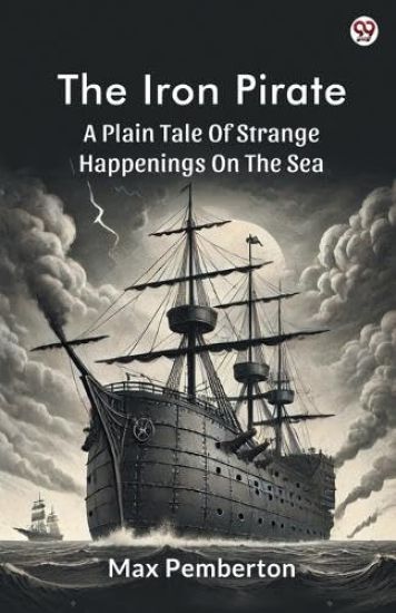 The Iron PirateA Plain Tale Of Strange Happenings On The Sea (Edition1)