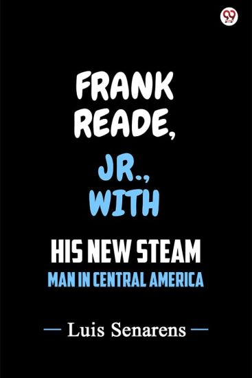 Frank Reade, Jr., With His New Steam Man In Central America (Edition1)
