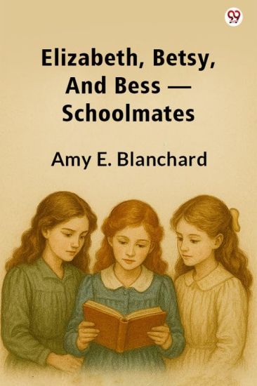 Elizabeth, Betsy, And Bess —Schoolmates (Edition1)
