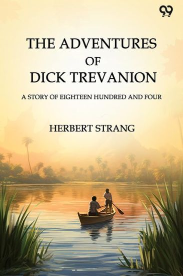 The Adventures Of Dick TrevanionA Story Of Eighteen Hundred And Four (Edition1)