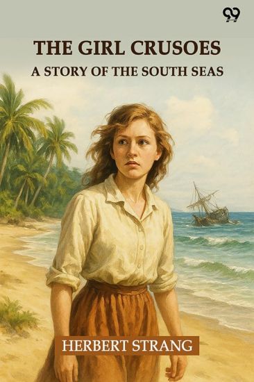 The Girl CrusoesA Story Of The South Seas (Edition1)