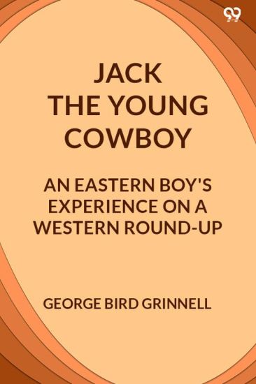 Jack The Young CowboyAn Eastern Boy's Experience On A Western Round-Up (Edition1)