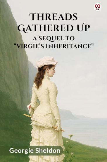 Threads Gathered UpA Sequel To “Virgie’s Inheritance” (Edition1)
