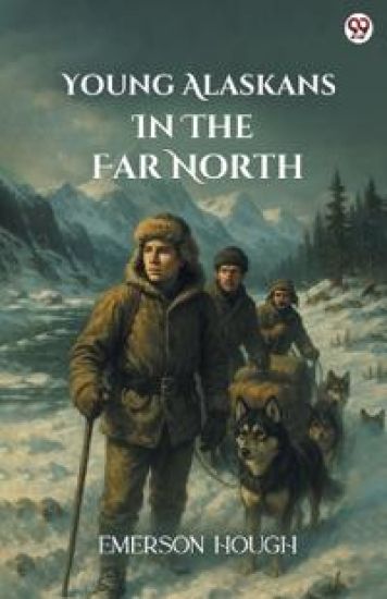 Young Alaskans In The Far North (Edition1)