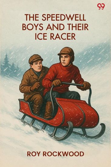 The Speedwell Boys And Their Ice RacerOr Lost In The Great Blizzard (Edition1)
