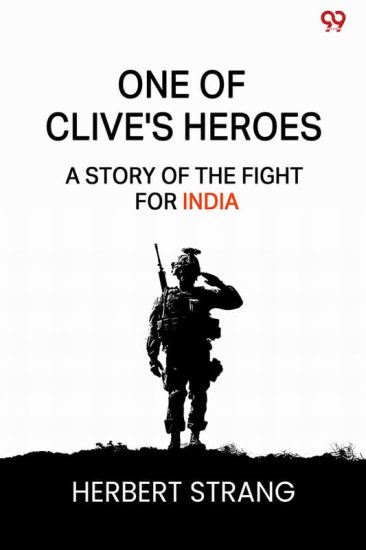 One Of Clive's HeroesA Story Of The Fight For India (Edition1)